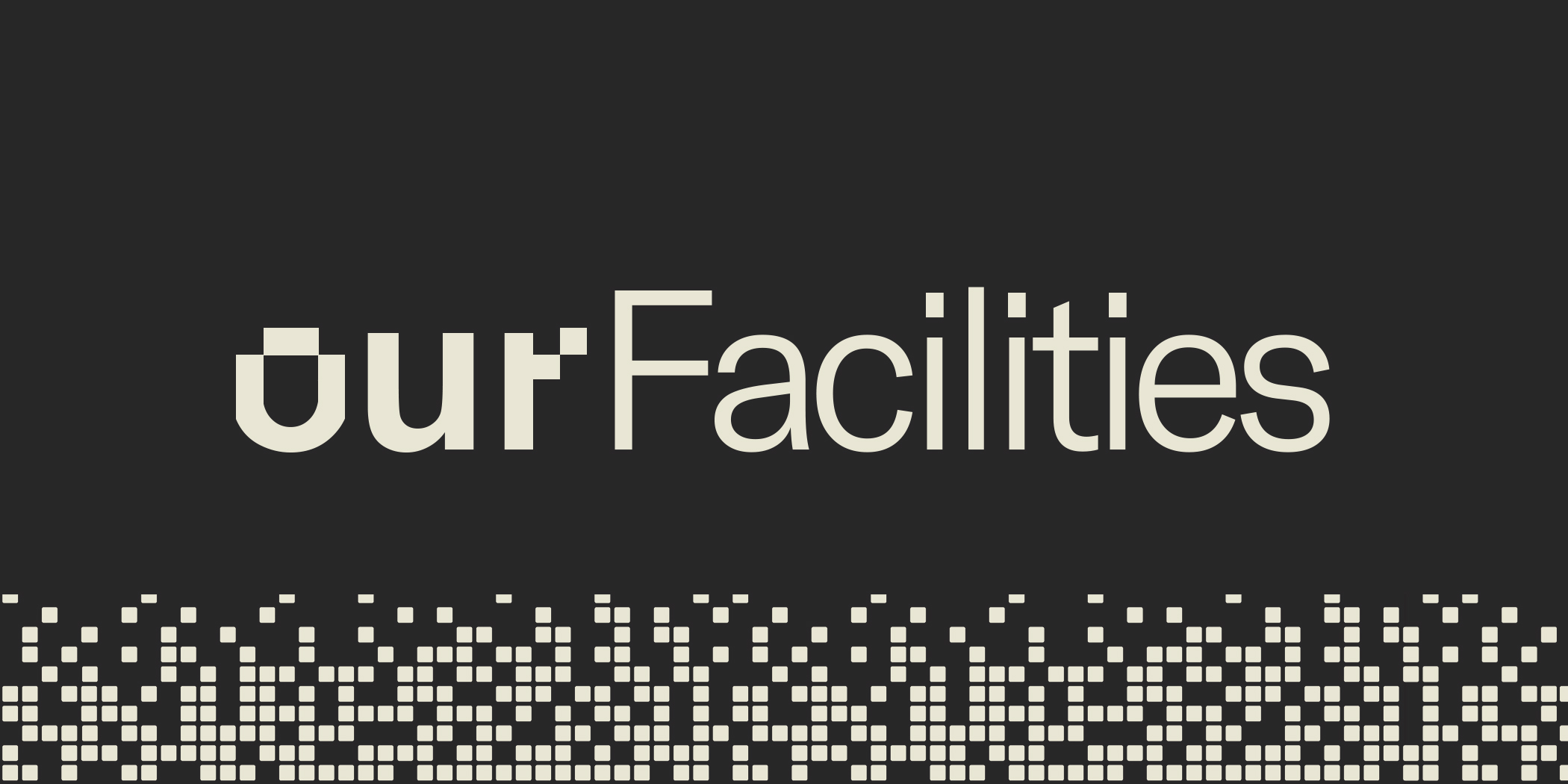 text "Our Facilities" written out in camel case as if it were a programming variable.

